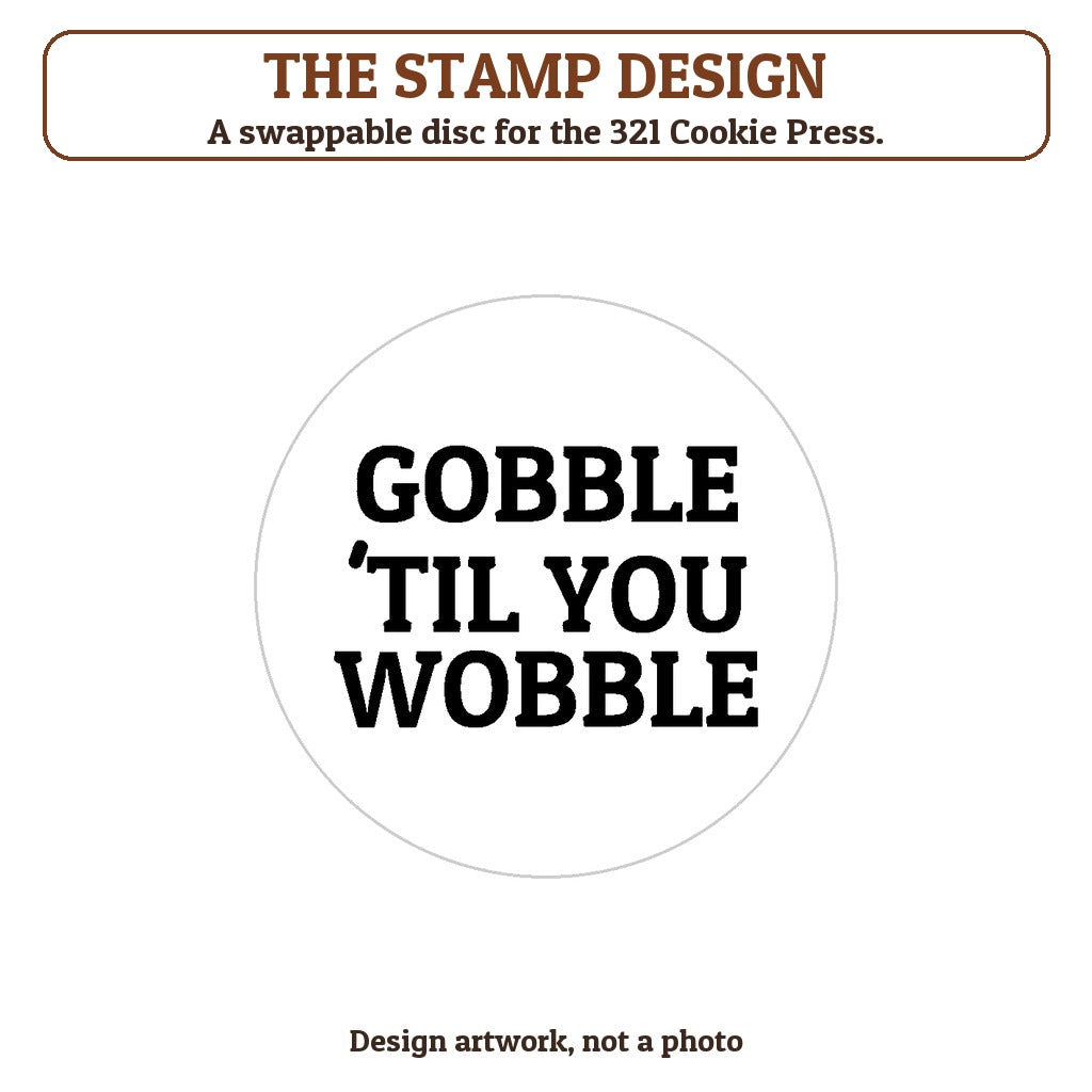 Gobble 'Til You Wobble cookie stamp - the stamp design artwork
