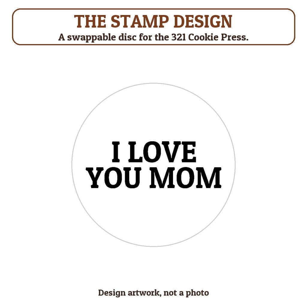 I Love You Mom cookie stamp - the stamp design artwork